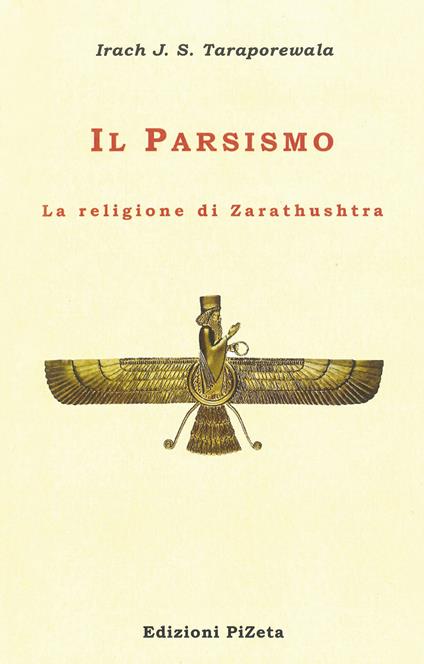 Il Parsismo. La religione di Zarathushtra - Irach J. S. Taraporewala - copertina
