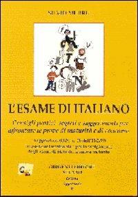 L' esame di italiano. Consigli pratici, segreti e suggerimenti per affrontare le prove di maturità e di concorso - Silvio Murru - copertina