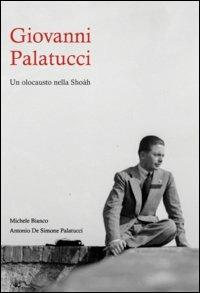Giovanni Palatucci. Un olocausto nella Shoàh - Michele Bianco,Antonio De Simone Palatucci - copertina
