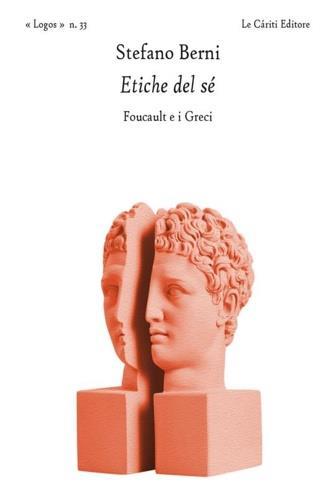 Etiche del sé. Foucault e i greci - Stefano Berni - copertina