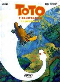 Toto l'ornitorinco e i predatori - Yoann,Eric Omond - copertina