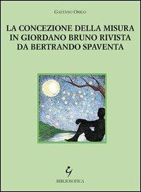La concezione della misura in Giordano Bruno rivista da Bertrando Spaventa - Gaetano Origo - copertina