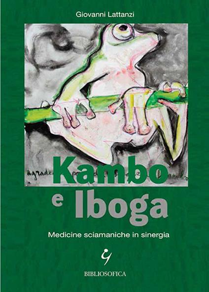 Kambo e Iboga. Medicine sciamaniche in sinergia - Giovanni Lattanzi - copertina