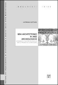 Beni architettonici in aree archeologiche. Strumenti e metodi di analisi per il progetto di restauro - Caterina Gattuso - copertina