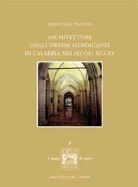 Architetture degli ordini mendicanti in Calabria nei secoli XIII-XV - Francesca Paolino - copertina