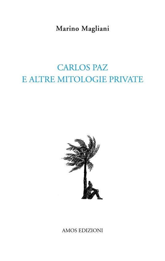 Carlos Paz e altre mitologie private - Marino Magliani - copertina