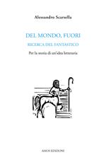 Del mondo, fuori. Ricerca del fantastico. Per la storia di un'idea letteraria