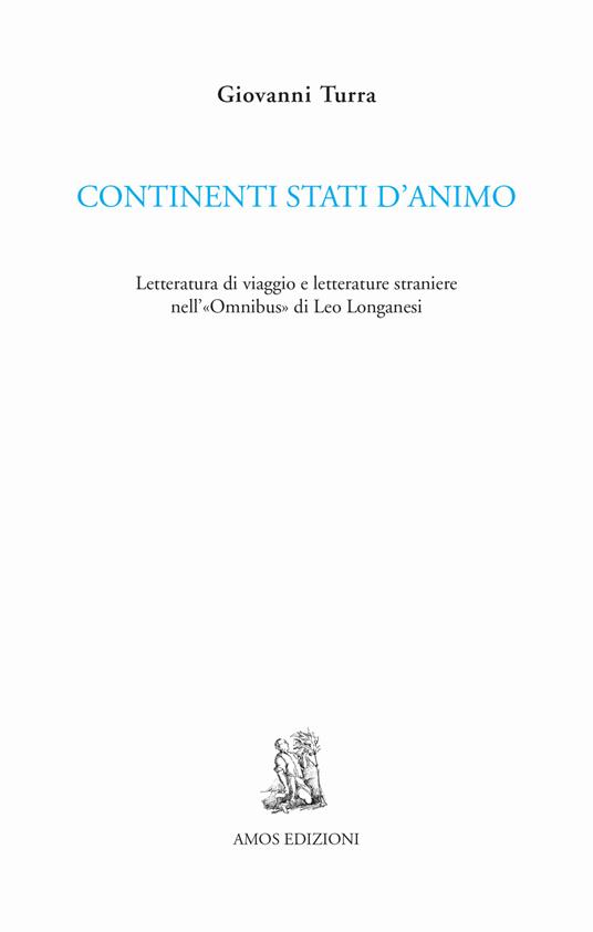 Continenti stati d'animo. Letteratura di viaggio e letterature straniere nell'«Omnibus» di Leo Longanesi - Giovanni Turra - copertina