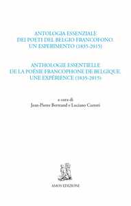 Antologia essenziale dei poeti del Belgio francofono. Un esperimento (1835-2015)-Anthologie essentielle de la poésie francophone de Belgique. Une expérience