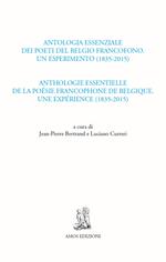 Antologia essenziale dei poeti del Belgio francofono. Un esperimento (1835-2015)-Anthologie essentielle de la poésie francophone de Belgique. Une expérience