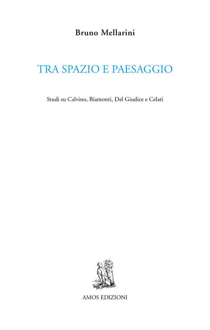 Tra spazio e paesaggio. Studi su Calvino, Biamonti, Del Giudice e Celati - Bruno Mellarini - copertina