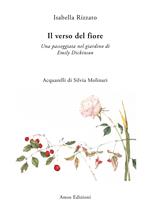 Il verso del fiore. Una passeggiata nel giardino di Emily Dickinson