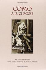 Como a luci rosse. La prostituzione dall'epoca romana ai nostri giorni