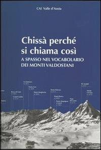 Chissà perché si chiama così. A spasso nel vocabolario dei monti valdostani - copertina