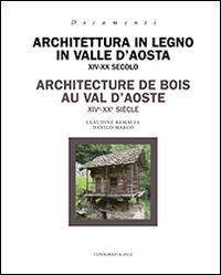 Architettura in legno in Valle d'Aosta XIV-XX secolo. Ediz. italiana e francese - Claudine Remacle,Danilo Marco - copertina