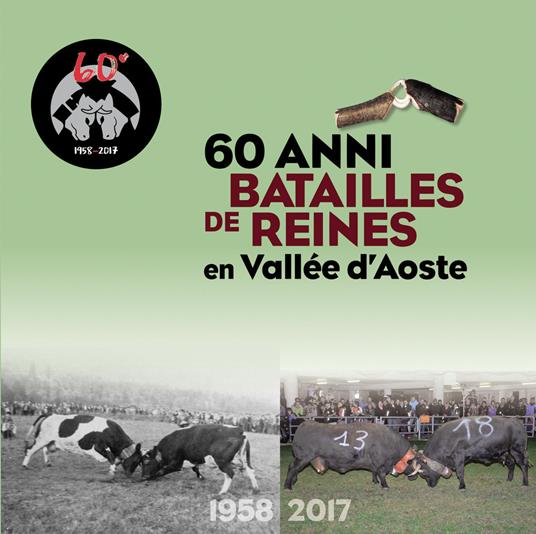 60 anni Batailles de reines en Vallée d'Aoste. 1958-2017. Ediz. italiana e francese - copertina