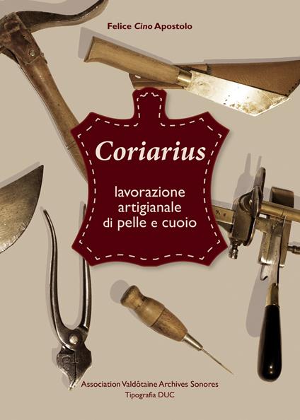 Coriarius. Lavorazione artigianale di pelle e cuoio. Ediz. italiana e francese - Felice Apostolo - copertina