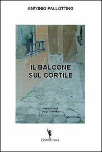 Il balcone sul cortile - Antonio Pallottino - copertina