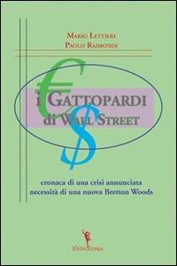 I gattopardi di wall Street. Cronaca di una crisi annunciata. Necessità di una nuova Bretton Woods - Mario Lettieri,Paolo Raimondi - copertina