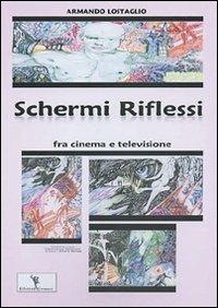 Schermi riflessi fra cinema e televisione - Armando Lostaglio - copertina