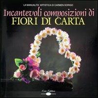 Incantevoli composizioni di fiori di carta - Carmen Dorigo - copertina