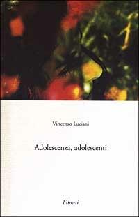 Adolescenza, adolescenti - Vincenzo Luciani - copertina