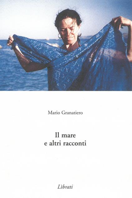 Il mare e altri racconti - Mario Granatiero - copertina
