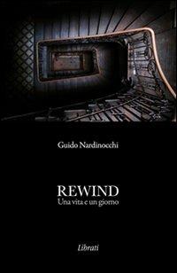Rewind. Una vita e un giorno - Guido Nardinocchi - copertina