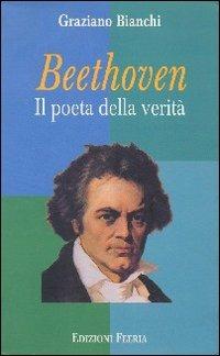 Beethoven. Il poeta della verità - Graziano Bianchi - copertina