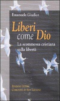 Liberi come Dio. La scommessa cristiana sulla libertà - Emanuele Giudice - copertina