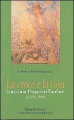 La croce e la rosa. Loredana Disperati Fanfani (1925-1986)