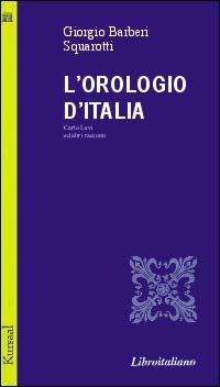 L' orologio d'Italia. Carlo Levi ed altri racconti - Giorgio Bàrberi Squarotti - copertina