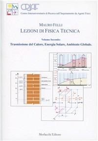 Lezioni di fisica tecnica. Vol. 2: Trasmissione del calore, energia solare, ambiente globale. - Mauro Felli - copertina