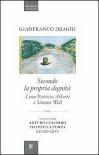Secondo la propria degnità. Leon Battista Alberti e Simone Weil - Gianfranco Draghi - copertina