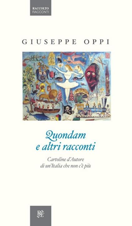 Quondam e altri racconti. Cartoline d'autore di un'Italia da riscoprire - Giuseppe Oppi - copertina