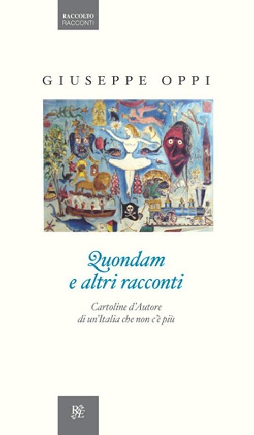 Quondam e altri racconti. Cartoline d'autore di un'Italia da riscoprire - Giuseppe Oppi - copertina