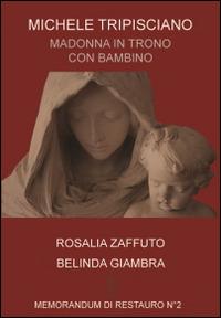 Michele Tripisciano. Madonna in trono con bambino - Rosalia Zaffuto,Belinda Giambra - copertina