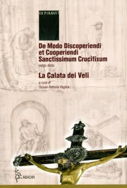 De modo discoperiendi et cooperiendi sanctissimum crucufixum, vulgo dicto La calata dei veli. Con CD Audio - Giovanni B. Vaglica,Amelia Crisantino,Giuseppe Salamone - copertina