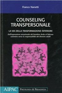 Counseling transpersonale. La vita della trasformazione interiore - Franco Nanetti - copertina