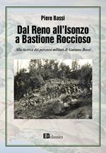 Dal Reno all'Isonzo a Bastione Roccioso. Alla ricerca dei percorsi militari di Gaetano Bassi