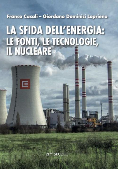 La sfida dell'energia: le fonti, le tecnologie, il nucleare - Franco Casali,Giordano Dominici Loprieno - copertina