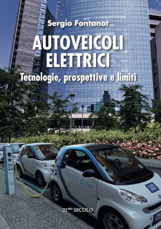 Autoveicoli elettrici. Tecnologie, prospettive e limiti - Sergio Fontanot - copertina