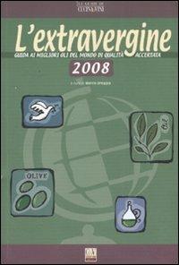 L' extravergine. Guida ai migliori oli del mondo di qualità accertata 2008 - copertina