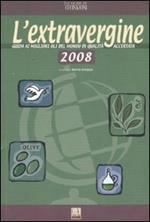 L' extravergine. Guida ai migliori oli del mondo di qualità accertata 2008