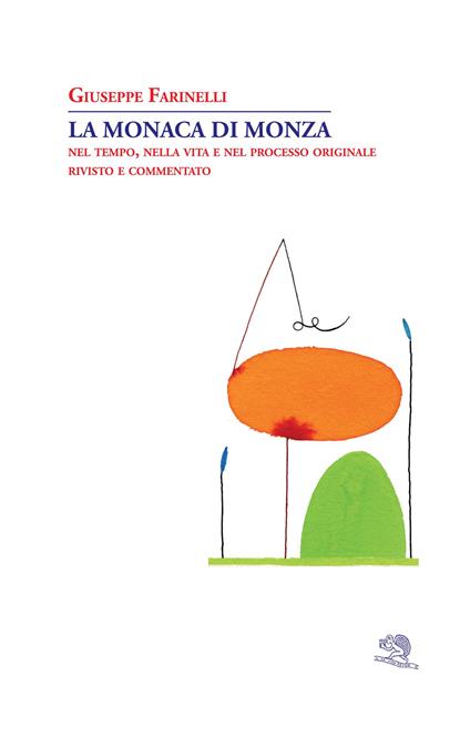 La monaca di Monza. Nel tempo, nella vita e nel processo originale rivisto e commentato - Giuseppe Farinelli - copertina