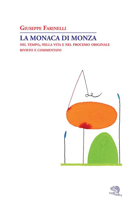 La monaca di Monza. Nel tempo, nella vita e nel processo originale rivisto e commentato - Giuseppe Farinelli - copertina