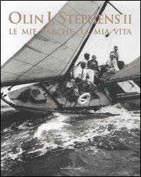 Le mie barche, la mia vita - Olin J. II Stephens - copertina