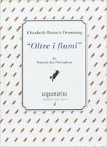 Oltre i fiumi. Da «I sonetti dal portoghese»