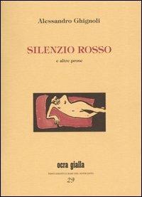 Silenzio rosso e altre prose - Alessandro Ghignoli - copertina