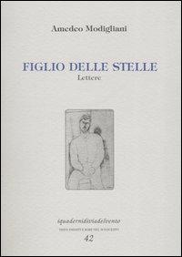 Figlio delle stelle. Lettere - Amedeo Modigliani - copertina